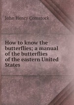 How to know the butterflies; a manual of the butterflies of the eastern United States