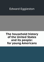 The household history of the United States and its people: for young Americans