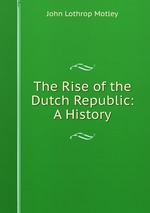 The Rise of the Dutch Republic: A History