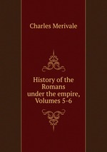 History of the Romans under the empire, Volumes 5-6