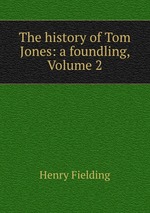 The history of Tom Jones: a foundling, Volume 2