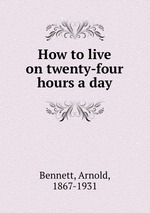 How to live on twenty-four hours a day