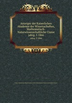 Anzeiger der Kaiserlichen Akademie der Wissenschaften, Mathematisch-Naturwissenschaftliche Classe. jahrg. 3 1866
