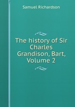 The history of Sir Charles Grandison, Bart, Volume 2