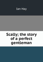 Scally; the story of a perfect gentleman