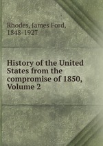 History of the United States from the compromise of 1850, Volume 2