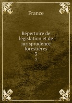 Rpertoire de lgislation et de jurisprudence forestires. 3