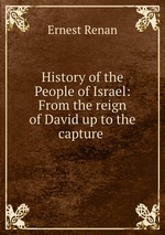History of the People of Israel: From the reign of David up to the capture