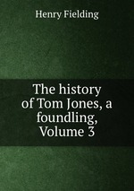 The history of Tom Jones, a foundling, Volume 3
