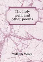 The holy well, and other poems