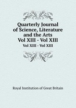 Quarterly Journal of Science, Literature and the Arts. Vol XIII - Vol XIII