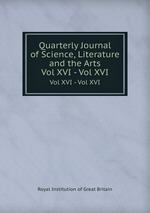 Quarterly Journal of Science, Literature and the Arts. Vol XVI - Vol XVI