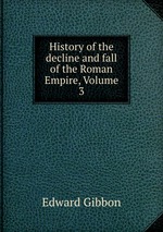 History of the decline and fall of the Roman Empire, Volume 3