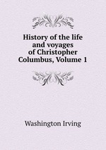 History of the life and voyages of Christopher Columbus, Volume 1