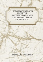 HISTORYOF ENGLAND FROM THE ACCESSION OF JAMES I TO THE OUTBREAK OF THE CIVIL