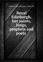 Royal Edinburgh, her saints, kings, prophets and poets