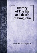 History of The life and death of King John