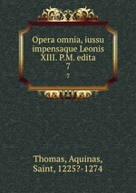 Opera omnia, iussu impensaque Leonis XIII. P.M. edita. 7