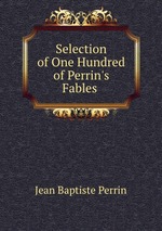 Selection of One Hundred of Perrin`s Fables