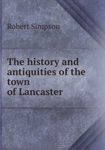 The history and antiquities of the town of Lancaster