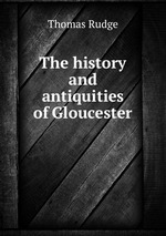 The history and antiquities of Gloucester