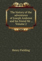 The history of the adventures of Joseph Andrews and his friend Mr ., Volume 2