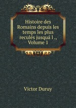 Histoire des Romains depuis les temps les plus reculs jusqu l ., Volume 1