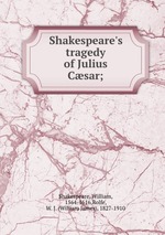 Shakespeare`s tragedy of Julius Csar;