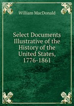 Select Documents Illustrative of the History of the United States, 1776-1861