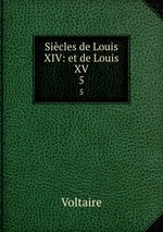 Sicles de Louis XIV: et de Louis XV. 5