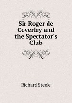 Sir Roger de Coverley and the Spectator`s Club