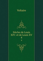 Sicles de Louis XIV: et de Louis XV. 4