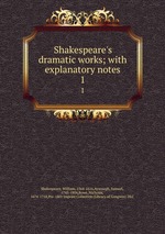 Shakespeare`s dramatic works; with explanatory notes. 1