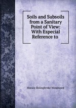 Soils and Subsoils from a Sanitary Point of View: With Especial Reference to