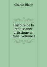 Histoire de la renaissance artistique en Italie, Volume 1