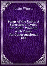 Songs of the Unity: A Selection of Lyrics for Public Worship with Tunes for Congregational Use