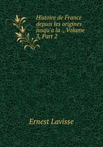 Histoire de France depuis les origines jusqu`a la ., Volume 3, Part 2