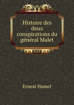 Histoire des deux conspirations du gnral Malet