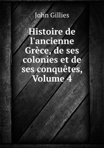 Histoire de l`ancienne Grce, de ses colonies et de ses conqutes, Volume 4