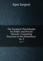 The Standard Third Reader for Public and Private Schools: Containing Exercises in the Elementary .. no. 3