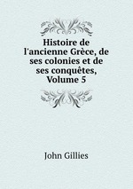 Histoire de l`ancienne Grce, de ses colonies et de ses conqutes, Volume 5