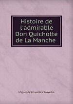 Histoire de l`admirable Don Quichotte de La Manche