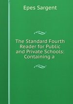 The Standard Fourth Reader for Public and Private Schools: Containing a