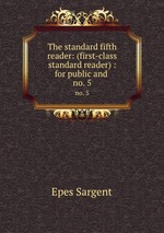 The standard fifth reader: (first-class standard reader) : for public and .. no. 5