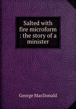 Salted with fire microform : the story of a minister