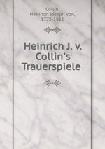 Heinrich J. v. Collin`s Trauerspiele