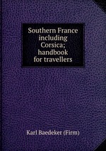 Southern France including Corsica; handbook for travellers