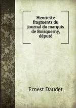 Henriette fragments du journal du marquis de Boisquerny, dput