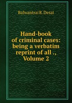 Hand-book of criminal cases: being a verbatim reprint of all ., Volume 2