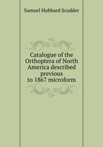 Catalogue of the Orthoptera of North America described previous to 1867 microform